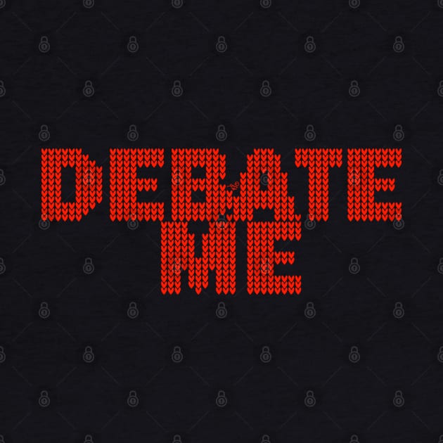 DEBATE ME by Tai's Tees by TaizTeez